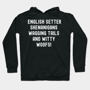 English Setter Shenanigans Wagging Tails and Witty Woofs! Hoodie